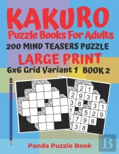 Kakuro Puzzle Books For Adults - 200 Mind Teasers Puzzle - Large Print - 6x6 Grid Variant 1 - Book 2
