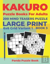 Kakuro Puzzle Books For Adults - 200 Mind Teasers Puzzle - Large Print - 6x6 Grid Variant 1 - Book 3