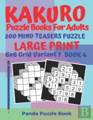 Kakuro Puzzle Books For Adults - 200 Mind Teasers Puzzle - Large Print - 6x6 Grid Variant 1 - Book 4