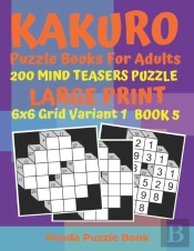 Kakuro Puzzle Books For Adults - 200 Mind Teasers Puzzle - Large Print - 6x6 Grid Variant 1 - Book 5