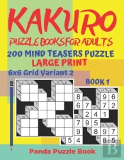 Kakuro Puzzle Books For Adults - 200 Mind Teasers Puzzle - Large Print - 6x6 Grid Variant 2 - Book 1