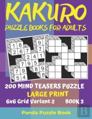 Kakuro Puzzle Books For Adults - 200 Mind Teasers Puzzle - Large Print - 6x6 Grid Variant 2 - Book 3