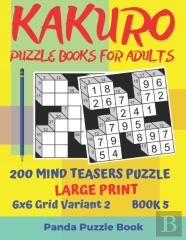 Kakuro Puzzle Books For Adults - 200 Mind Teasers Puzzle - Large Print - 6x6 Grid Variant 2 - Book 5
