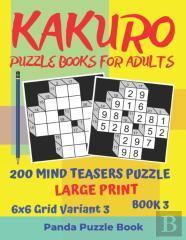 Kakuro Puzzle Books For Adults - 200 Mind Teasers Puzzle - Large Print - 6x6 Grid Variant 3 - Book 3