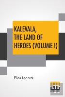 Kalevala, The Land Of Heroes (Volume I)