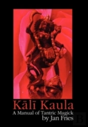 Kali Kaula - A Manual Of Tantric Magick