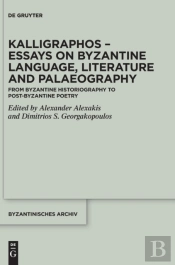 Kalligraphos Â€“ Essays On Byzantine Language, Literature And Palaeography