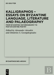 Kalligraphos - Essays On Byzantine Language, Literature And Palaeography
