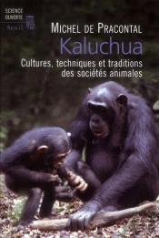 Kaluchua ; Cultures, Techniques Et Traditions Des Sociétés Animales