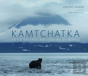 Kamtchatka ; La Vie Sauvage Aux Confins Du Monde
