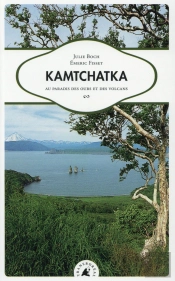 Kamtchatka ; Par Les Volcans De L'Extrême-Orient Russe