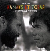 Kanaks Et Tobas : L'Improbable Rencontre