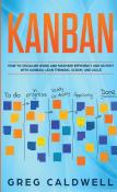 Kanban: How To Visualize Work And Maximi