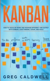 Kanban: How To Visualize Work And Maximi