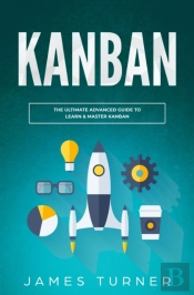Kanban: The Ultimate Advanced Guide To L