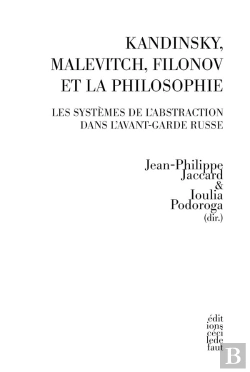 Bertrand.pt - Kandinsky, Malevitch, Filonov Et La Philosophie ; Le Système De L'Abstraction Dans L'Avant-Garde Russe
