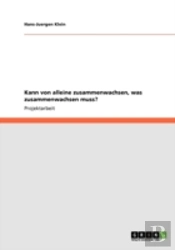 Kann Von Alleine Zusammenwachsen, Was Zusammenwachsen Muss?