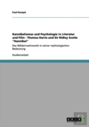 Kannibalismus Und Psychologie In Literatur Und Film - Thomas Harris Und Sir Ridley Scotts 'Hannibal'