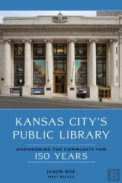 Bertrand.pt - Kansas City'S Public Library: Empowering The Community For 150 Years