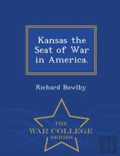 Kansas The Seat Of War In America. - War College Series
