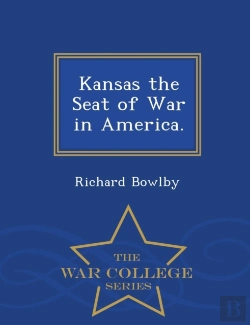 Bertrand.pt - Kansas The Seat Of War In America. - War College Series