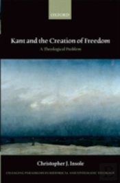 Kant And The Creation Of Freedom