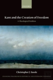Kant And The Creation Of Freedom