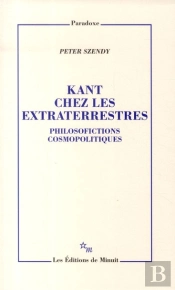 Kant Chez Les Extraterrestres ; Philosofictions Cosmopolitiques