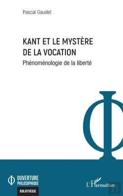 Bertrand.pt - Kant Et Le Mystère De La Vocation : Phénoménologie De La Liberté