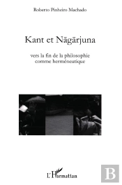 Kant Et Nagarjuna ; Vers La Fin De La Philosophie Comme Herméneutique