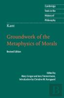 Kant: Groundwork Of The Metaphysics Of Morals