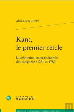 Bertrand.pt - Kant, Le Premier Cercle : La Déduction Transcendantale Des Catégories (1781 Et 1787)