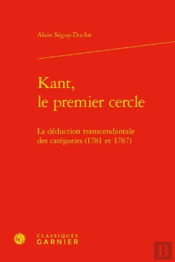 Bertrand.pt - Kant, Le Premier Cercle : La Déduction Transcendantale Des Catégories (1781 Et 1787)