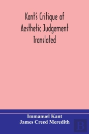 Kant'S Critique Of Aesthetic Judgement Translated, With Seven Introductory Essays, Notes, And Analytical Index