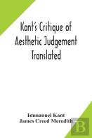 Kant'S Critique Of Aesthetic Judgement Translated, With Seven Introductory Essays, Notes, And Analytical Index