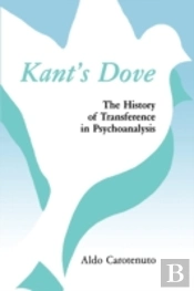 Kant'S Dove: The History Of Transference In Psychoanalysis (Paperback)