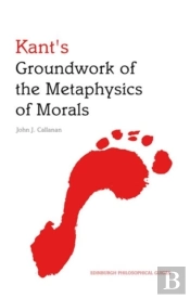Kant'S Groundwork Of The Metaphysics Of Morals