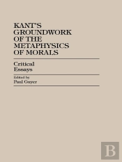 Kant'S Groundwork Of The Metaphysics Of Morals