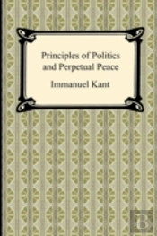 Kant'S Principles Of Politics And Perpetual Peace