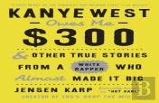 Kanye West Owes Me $300