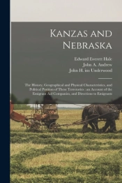 Kanzas And Nebraska : The History, Geogr