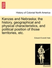 Kanzas And Nebraska; The History, Geogra