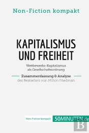 Kapitalismus Und Freiheit. Zusammenfassung & Analyse Des Bestsellers Von Milton Friedman : Wettbewerbs-Kapitalismus Als Gesellschaftsordnung