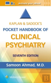Kaplan & Sadockâ€™S Pocket Handbook Of Clinical Psychiatry
