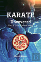 Karate Uncovered (Fact & Fiction, Wisdom & Magic)