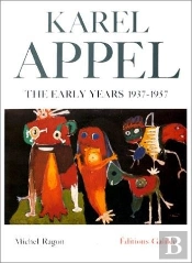 Karel Appel The Early Years 1937-1957
