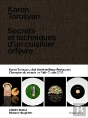 Karen Torosyan : Secrets Et Techniques D'Un Cuisinier Orfèvre
