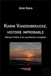 Karim Vandenbroucke, Histoire Improbable : Roman-Fiction D'Un Cauchemar Européen