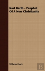 Karl Barth - Prophet Of A New Christiani