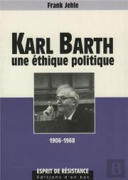Karl Barth Une Ethique Politique 1906-1968